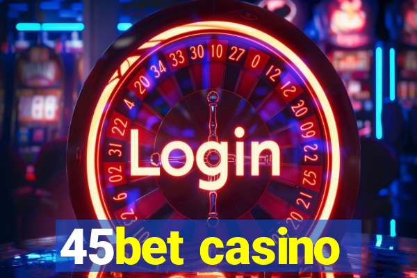 45bet casino